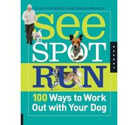 See Spot Run: 100 Ways to Work Out with Your Dog