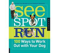 See Spot Run: 100 Ways to Work Out with Your Dog