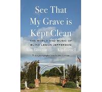 See That My Grave Is Kept Clean: The World and Music of Blind Lemon Jefferson