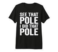 See That Pole I Did That Pole Funny Lineman Premium T-Shirt