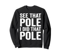 See That Pole I Did That Pole Funny Lineman Sweatshirt