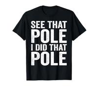 See That Pole I Did That Pole Funny Lineman T-Shirt
