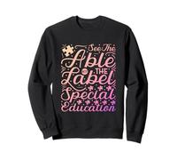 See The Able Not The Label Autism Awareness SPED Teacher Sweatshirt