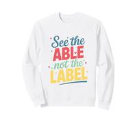See The Able Not The Label Special Education Teacher Sweatshirt
