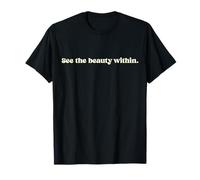 See The Beauty Within. T-Shirt