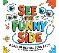 See the Funny Side A Dose of Medical Puns & Fun: Adult Coloring Book for Doctors, Nurses & Med Students | 40 Funny Medical Puns | Great Gift for ... Care Professionals (LaughRx Coloring Books)