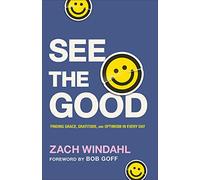 See the Good: Finding Grace, Gratitude, and Optimism in Every Day