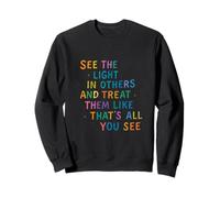 See The Light In Others Colorful Encouraging Goodness Sweatshirt