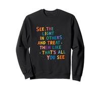 See The Light In Others Colorful Inspirational Kindness Sweatshirt