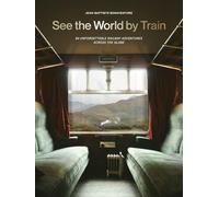 See the World by Train : 80 Unforgettable Railway Adven - NEW Jean-Baptiste B 2