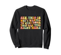 See This Is Why I Wanted To Stay Home Funny Introvert Joke Sweatshirt