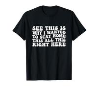 See This Is Why I Wanted To Stay Home Funny Introvert Joke T-Shirt