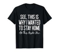 See This is Why I Wanted to Stay Home Funny Sarcastic Saying T-Shirt