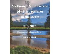 See through Muir's Words: My Summer in the Sierra (Illustrated): A photographic wilderness excursion with John Muir as your guide