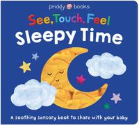 See, Touch, Feel: Sleepy Time : A soothing sensory bedtime book to share with your baby
