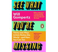See What You're Missing : 31 Ways Artists Notice the World - and How You Can Too