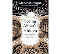 See What's Hidden: Uncovering Irelands Ancient Ways of Knowing