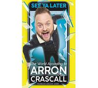 See Ya Later: The World According to Arron Crascall