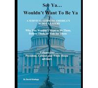 See Ya - Wouldn't Want to Be Ya: A Survival Guide to America’s Worst Leaders - Why You Wouldn't Want to Be Them, Believe them, Follow Them, or Vote for Them