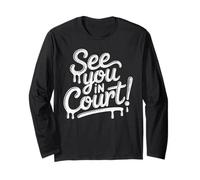 See You in Court, Justice, Judicial Process, Political Long Sleeve T-Shirt