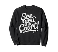 See You in Court, Justice, Judicial Process, Political Sweatshirt