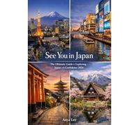 See You in Japan: The Ultimate Guide to Exploring Japan with Confidence 2026