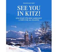 See you in Kitz!: Eine Stadt für jede Jahreszeit / A town for all seasons