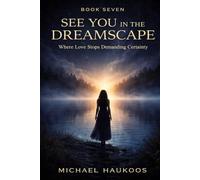 See You in the Dreamscape: Where Love Stops Demanding Certainty (A Testament to What Collapses)