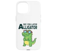 See You Later Alligator Funny Pun Gator Crocodile Case for iPhone 15