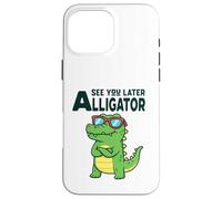 See You Later Alligator Funny Pun Gator Crocodile Case for iPhone 16 Pro Max