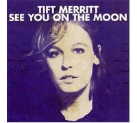 See You On The Moon by Tift Merritt (2010-06-01)