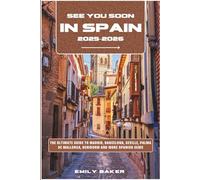 See You Soon in Spain 2025-2026: The Ultimate Guide to Madrid, Barcelona, Seville, Palma de Mallorca, Benidorm and More Spanish Gems