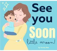 See You Soon Little Moon!: A preschool book about feelings (dealing with separation anxiety & worry for school age children)