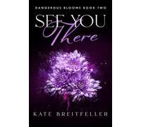 See You There: Dangerous Blooms Book 2
