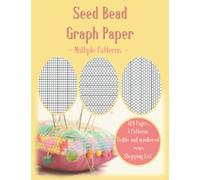 Seed Bead Graph Paper: 3 Patterns: Loom/Square, Brick and Peyote Stitch | Perfect to Keep your Beadwork Designs | Numbered Rows and Shopping List for Beginners or Advanced