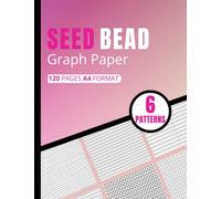 Seed Bead Graph Paper: Beading Graph Paper to create your own beadwork designs with Multiple Patterns ( brick and peyote ,square/loom),A4 format,8.5"x11" (120 pages).