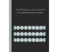 Seed Beading Loom Pattern Cylinder Graph Paper: Bonus Materials List Sheets for Each Bead Looming Pattern Design