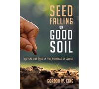Seed Falling on Good Soil: Rooting Our Lives in the Parables of Jesus