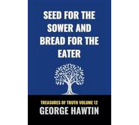 Seed for the Sower and Bread for the Eater: God’s Kingdom and Your Unique Calling in His Kingdom (Treasures of Truth Collection)