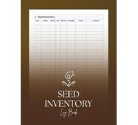 Seed Inventory Log Book: Garden Seed Organizer and Planting Tracker