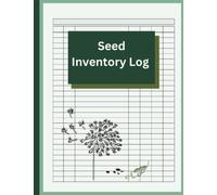 Seed Inventory Log Book: Multi-use and adaptable notebook for gardeners I Catalogue and organize fruit vegetable & plant seeds
