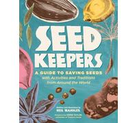 Seed Keepers: A Guide to Saving Seeds, with Activities and Traditions from Around the World