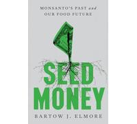 Seed Money: Monsanto's Past and Our Food Future - Hardback NEW Elmore, Bartow