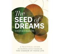 Seed of Dreams: A Practical Guide to Growing Bold Visions in the Garden of Your Life