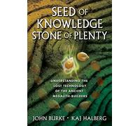 Seed of Knowledge, Stone of Plenty: Understanding the Lost Technology of the Ancient Megalith-Builders