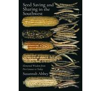 Seed Saving and Sharing in the Southwest : Elemental Wisdom from Pre-Contact to Today