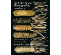 Seed Saving and Sharing in the Southwest: Elemental Wisdom from Pre-Contact to Today (New Century Gardens and Landscapes of the American Southwest)