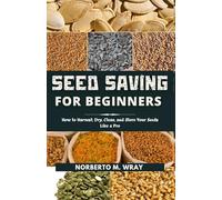 Seed Saving for Beginners: How to Harvest, Dry, Clean, and Store Your Seeds Like a Pro (Gardening Guides for sustainable agriculture)