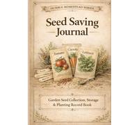 Seed Saving Journal: Garden Seed Collection, Storage & Planting Record Book