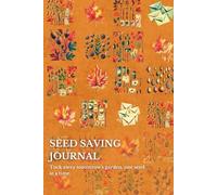 Seed Saving Journal: Tuck away tomorrow's garden, one seed at a time.